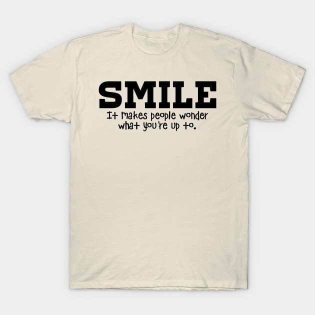 Smile. It Makes People Wonder What You're Up To T-Shirt by PeppermintClover